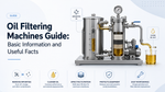 Oil Filtering Machines Guide: Basic Information and Useful