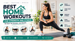Explore Home Workouts: Guide, Tips, Insights, and Strength Training Basic